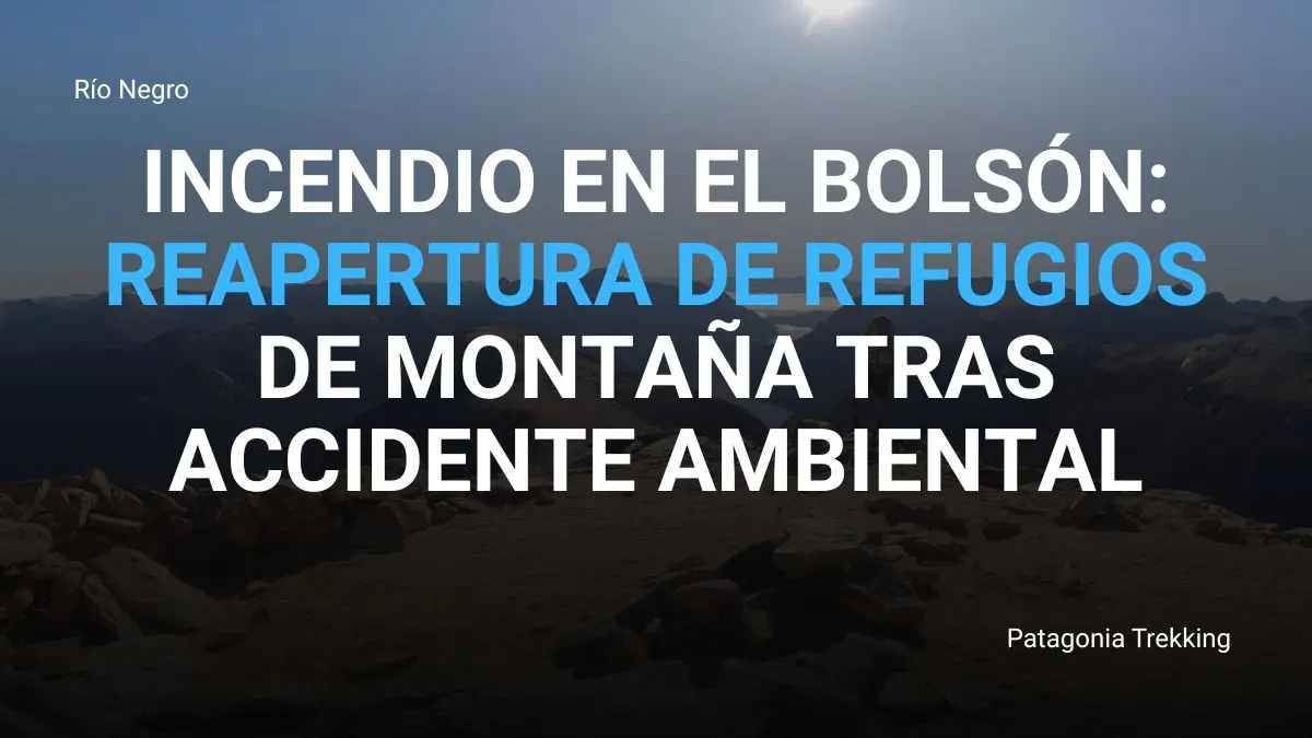 Incendio en El Bolsón: reapertura de refugios de montaña tras accidente ambiental