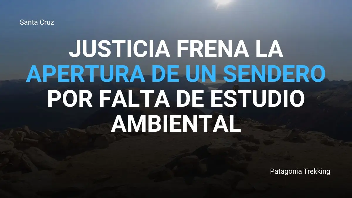 Justicia frena la apertura de un sendero en El Chaltén por falta de estudio ambiental
