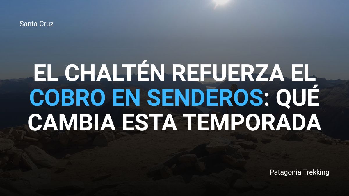 Cobro en accesos a los senderos de El Chaltén: continuidad y novedades