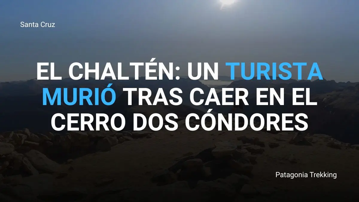 Turista murió tras caer en el mirador del Cerro Torre, Parque Nacional Los Glaciares