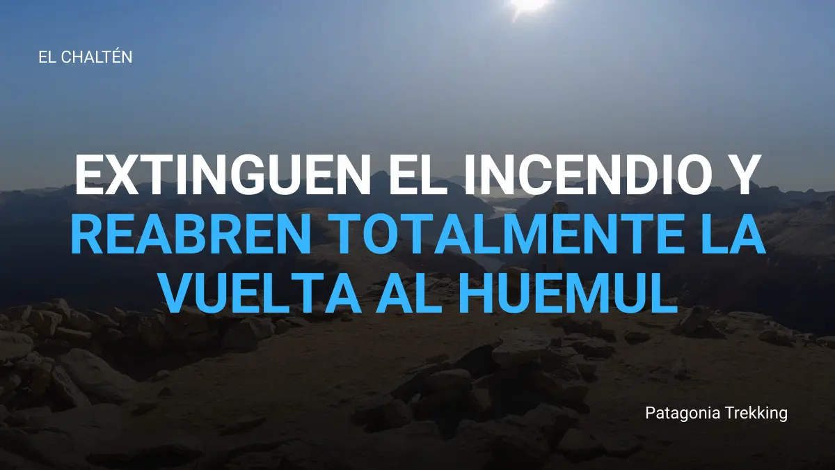 Extinción total del incendio en Cerro Huemul y reapertura completa del circuito 1 reabren vuelta huemul el chalten